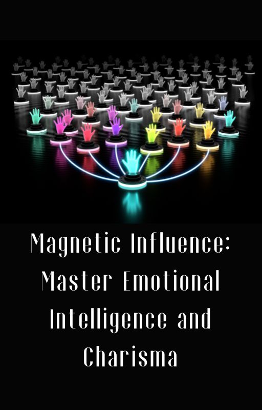 Ebook - "Magnetic Influence: Master Emotional Intelligence and Charisma"